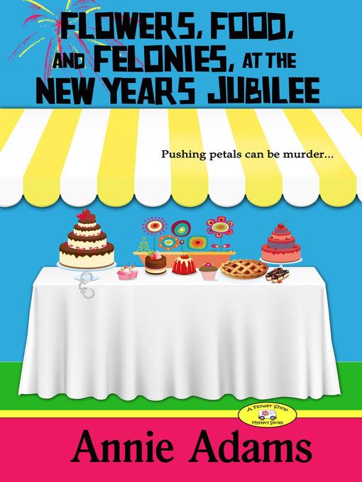 Title details for Flowers, Food, and Felonies at the New Year's Eve Jubilee by Annie Adams - Available